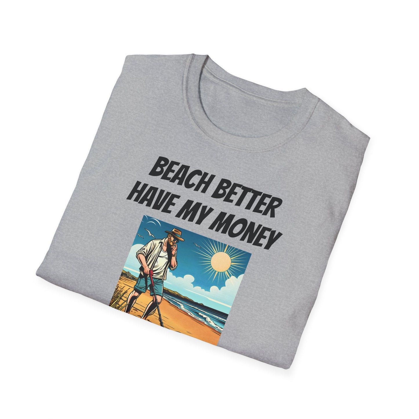Beach Better Have My Money Unisex Softstyle T