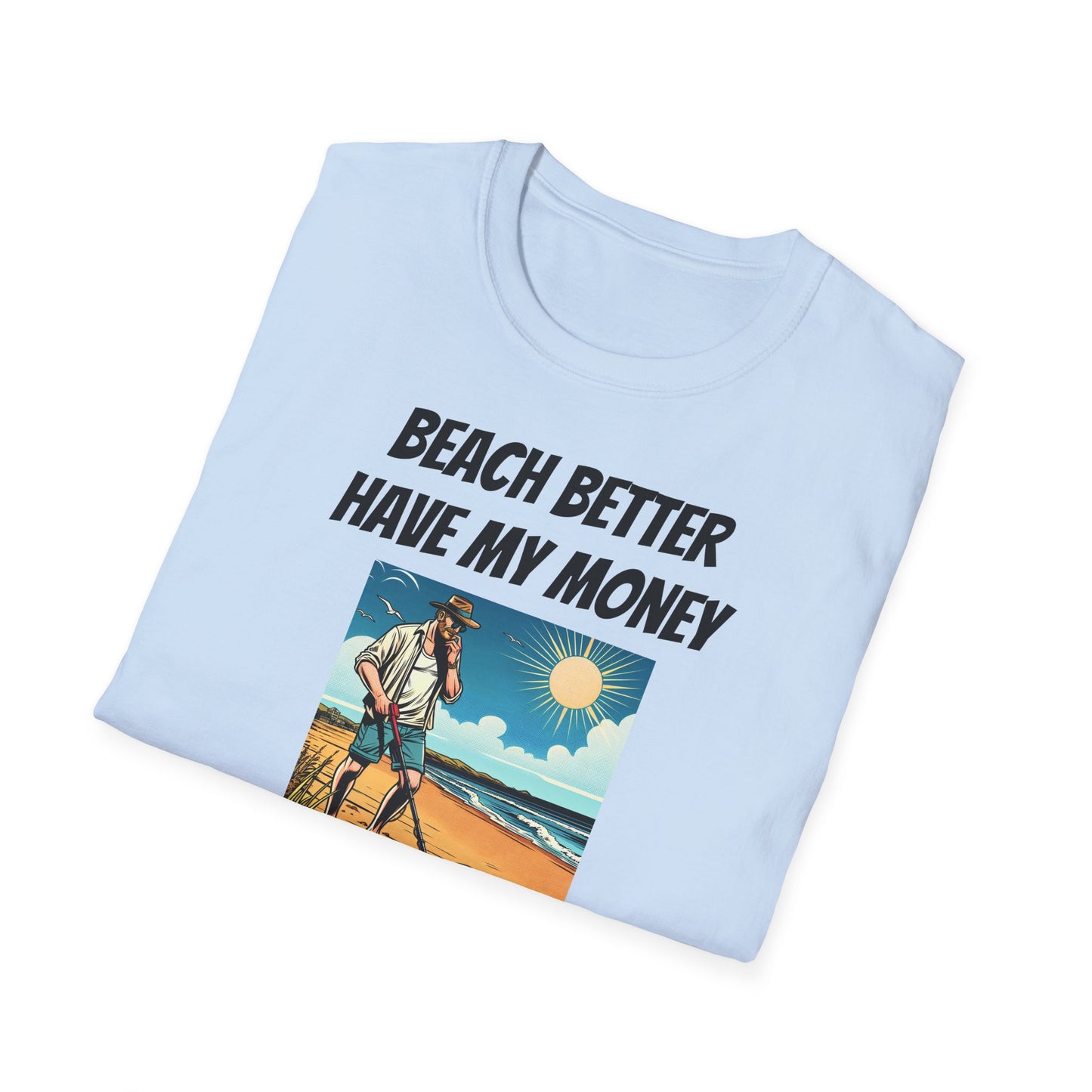 Beach Better Have My Money Unisex Softstyle T