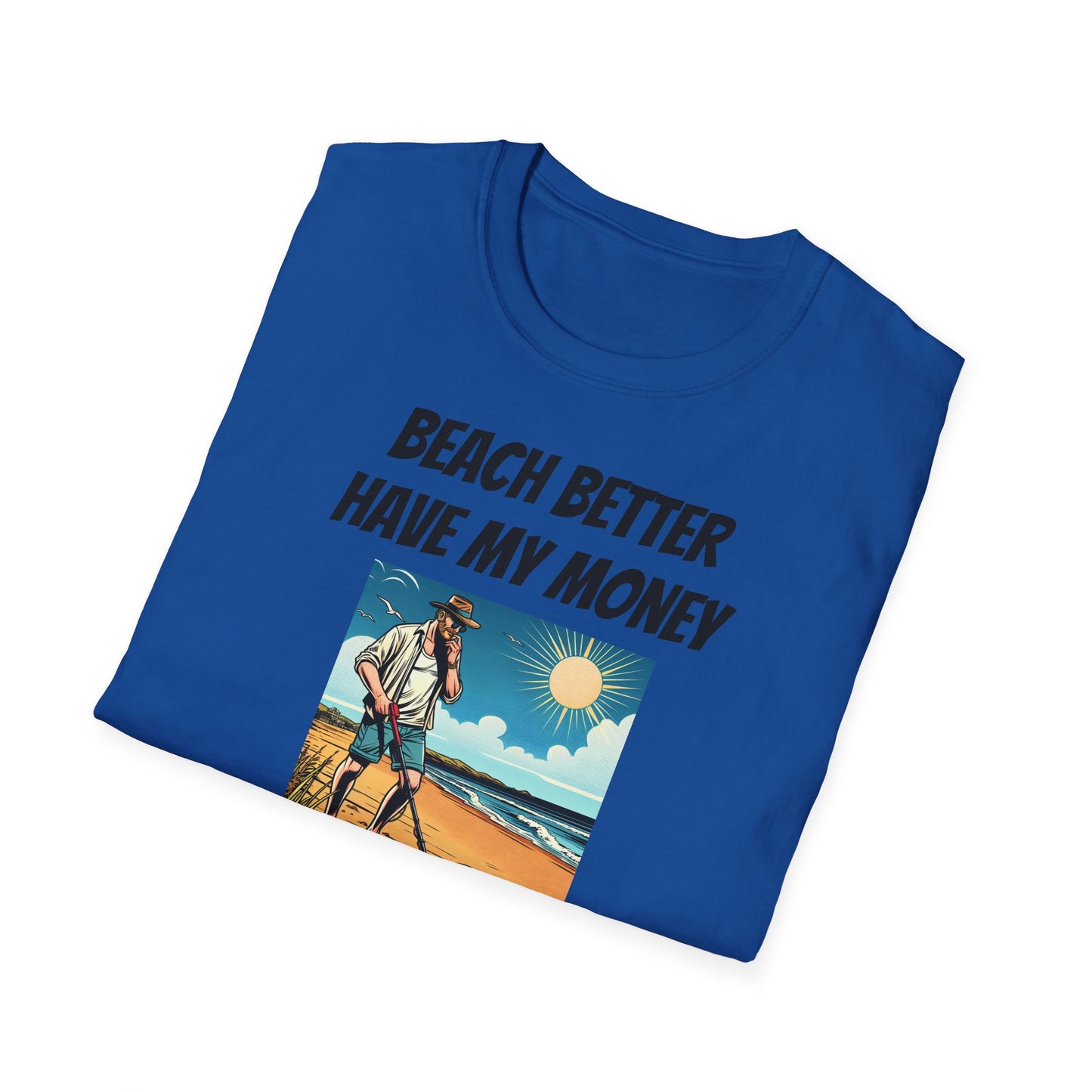 Beach Better Have My Money Unisex Softstyle T
