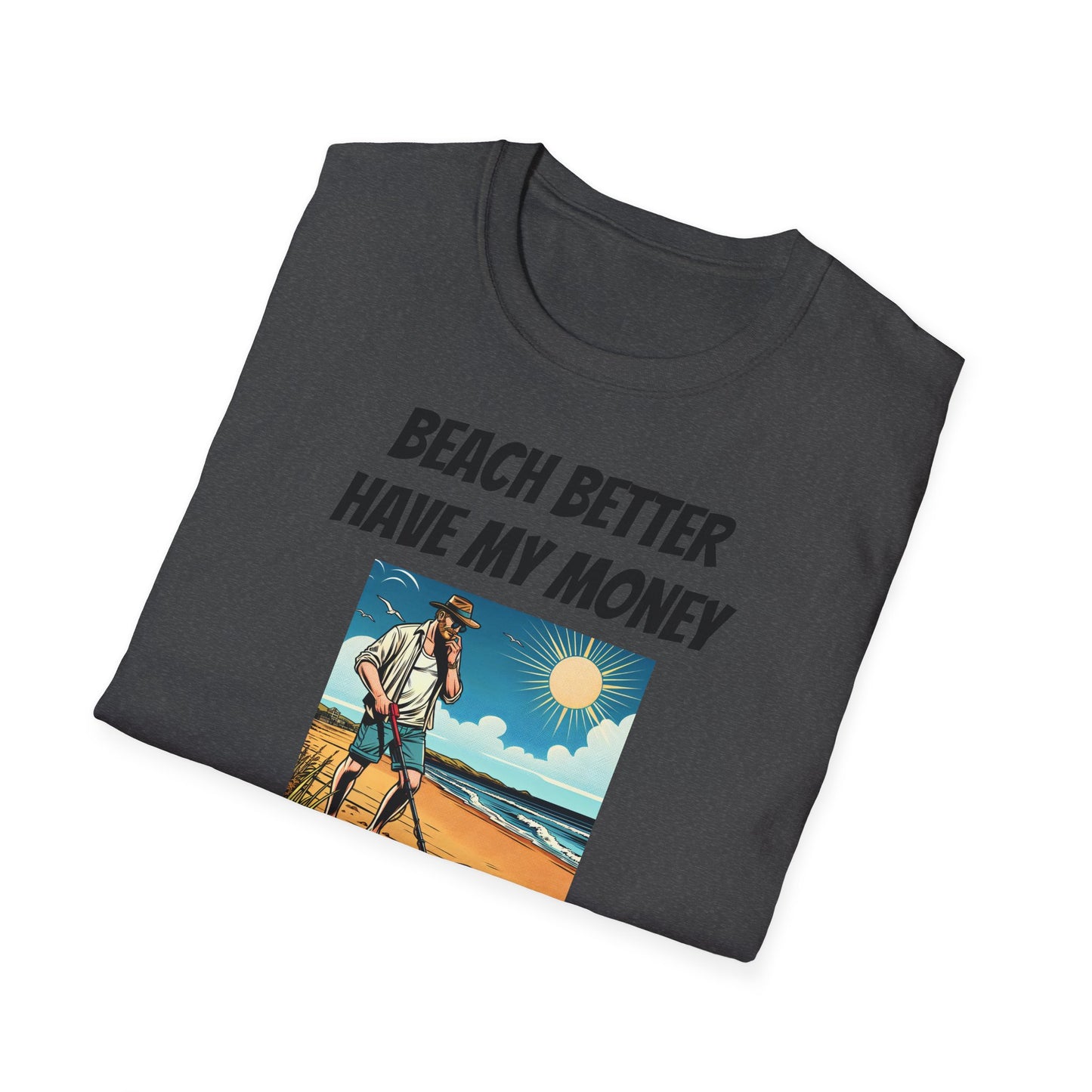 Beach Better Have My Money Unisex Softstyle T