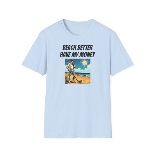 Beach Better Have My Money Unisex Softstyle T
