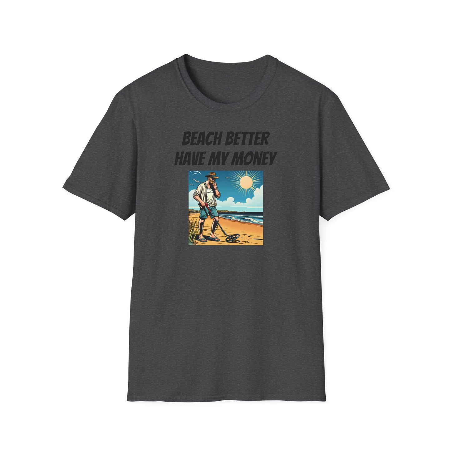 Beach Better Have My Money Unisex Softstyle T