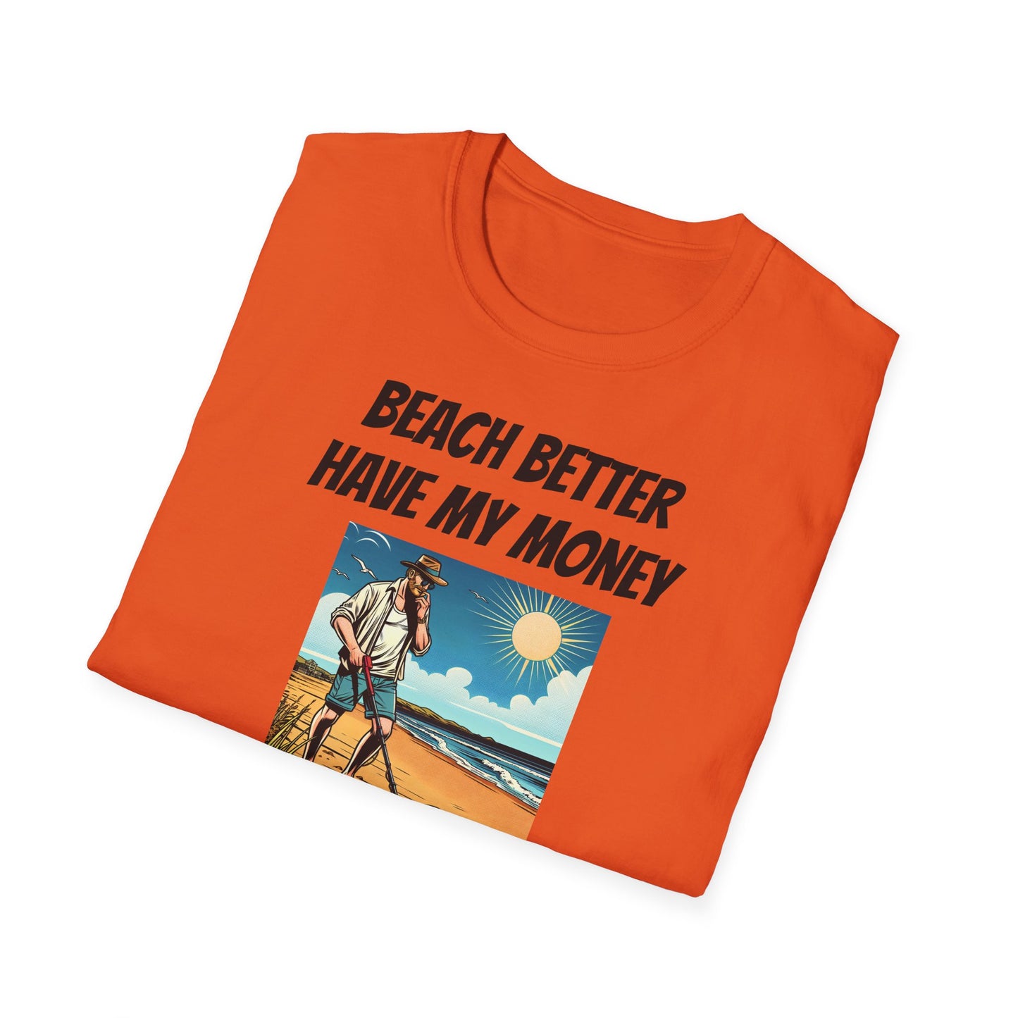 Beach Better Have My Money Unisex Softstyle T