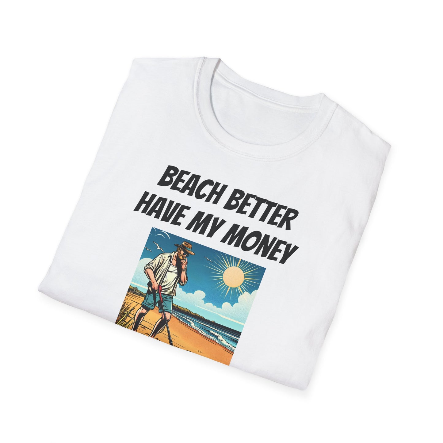 Beach Better Have My Money Unisex Softstyle T